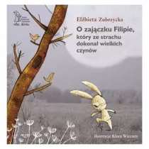 O Zajczku Filipie, ktry ze strachu dokona wielkich czynw