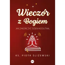 Wiecz�r z Bogiem Jak zako�czy� dzie� modlitw�