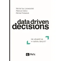 Data Driven Decisions. Jak odnale�� si� w nat�oku �r�de� danych?