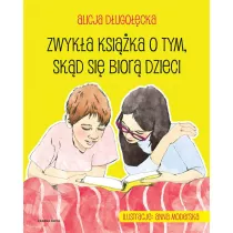 Zwyk�a ksi��ka o tym, sk�d si� bior� dzieci