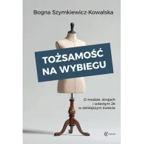 To�samo�� na wybiegu. O modzie, strojach i w�asnym &bdquo;ja&rdquo; w�dzisiejszym �wiecie