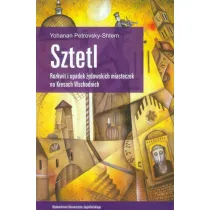Sztetl. Rozkwit i upadek �ydowskich miasteczek na Kresach Wschodnich