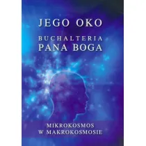 Jego oko. Buchalteria Pana Boga. Mikrokosmos w Makrokosmosie
