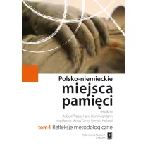 Refleksje metodologiczne. Polsko-Niemieckie Miejsca Pami�ci. Tom 4