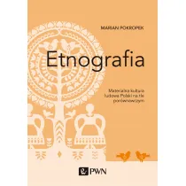 Etnografia. Materialna kultura ludowa Polski na tle por�wnawczym