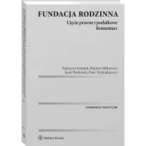 Fundacja rodzinna. Uj�cie prawne i podatkowe. Komentarz