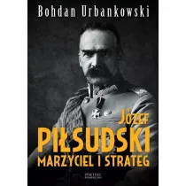 J�zef Pi�sudski. Marzyciel i strateg