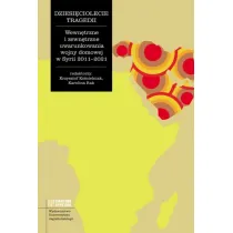 Dziesi�ciolecie tragedii. Wewn�trzne i zewn�trzne uwarunkowania wojny domowej w Syrii 2011-2021. Studia Levantina et Africana