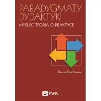 Paradygmaty dydaktyki. My�le� teori� o praktyce