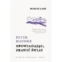 Peter Handke. Opowiadaj�c, zbawi� �wiat
