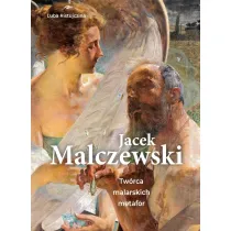 Jacek Malczewski. Tw�rca malarskich metafor