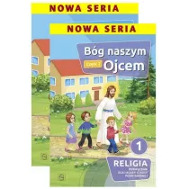 Bg naszym Ojcem 1. Podrczniki do religii dla klasy 1 szkoy podstawowej. Cz 1-2