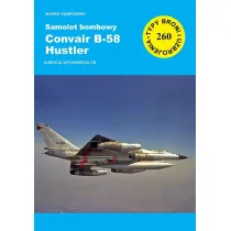 Samolot bombowy Convair B-58 Hustler. Seria Typy broni i uzbrojenia. Zeszyt 260