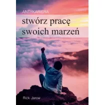 Antykariera. Stw�rz prac� swoich marze�