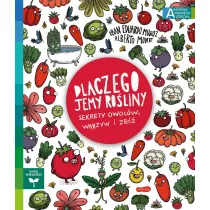 Dlaczego jemy roliny? Sekrety owocw, warzyw i zb. Akademia Mdrego Dziecka. Chc wiedzie