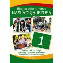 Religia 1. Bogosawieni, ktrzy naladuj Jezusa. Podrcznik do klasy 1 liceum i technikum
