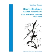 Henri Michaux. Dzie�o wyobra�ni. Czas wielkich podr�y 1927-1929