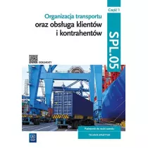 Organizacja transportu oraz obsuga klientw i kontrahentw. Kwalifikacja SPL.05. Cz 1