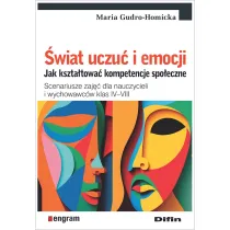 �wiat uczu� i emocji. Jak kszta�towa� kompetencje spo�eczne. Scenariusze zaj�� dla nauczycieli i wychowawc�w klas IV&ndash;VIII