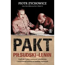 Pakt Pi�sudski-Lenin. Czyli jak Polacy uratowali bolszewizm i zmarnowali szans� na budow� imperium