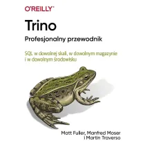 Trino Profesjonalny przewodnik. SQL w dowolnej skali, w dowolnym magazynie i w dowolnym �rodowisku