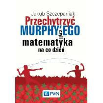 Przechytrzy� Murphy'ego, czyli matematyka na co dzie�