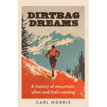 Dirtbag Dreams. A History of Mountain, Ultra and Trail Running