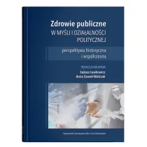 Zdrowie publiczne w my�li i dzia�alno�ci politycznej - perspektywa historyczna i wsp�czesna