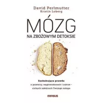 Mzg na zboowym detoksie. Zaskakujca prawda o pszenicy, wglowodanach i cukrze - cichych zabjcach Twojego mzgu