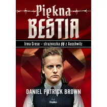 Pi�kna bestia. Irma Grese - stra�niczna SS z Auschwitz