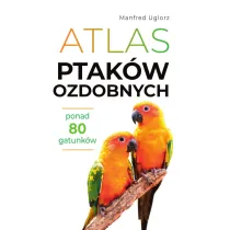 Atlas ptak�w ozdobnych. Ponad 80 gatunk�w
