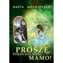 Prosz�, pokochaj mnie, mamo!