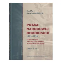 Prasa Narodowej Demokracji 1893-1939. Tytu�y prasowe, wydawcy i dziennikarze, motywy publicystyczne Tom 2 E-Ga