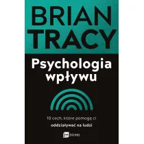 Psychologia wp�ywu. 10 cech, kt�re pomog� ci oddzia�ywa� na ludzi