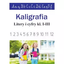 Kaligrafia. Literki i cyferki, klasy 1-3