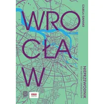 Wroc�aw. Nieprzewodnik dla turyst�w i mieszka�c�w