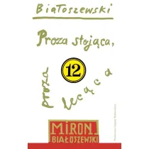 Proza stoj�ca, proza lec�ca. Bia�oszewski utwory zebrane. Tom 12