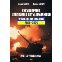Encyklopedia uzbrojenia artyleryjskiego w wojnie na Ukrainie 2014-2025. Tom 1: Artyleria lufowa