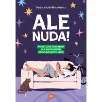 Ale nuda! Praktyczne �wiczenia dla nastolatk�w odczuwaj�cych nud�
