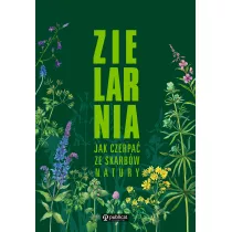 Zielarnia. Jak czerpa ze skarbw natury