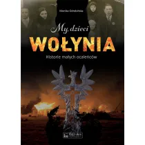 My, dzieci Wo�ynia. historie ma�ych ocale�c�w