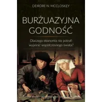 Bur�uazyjna godno��. Dlaczego ekonomia nie potrafi wyja�ni� wsp�czesnego �wiata?