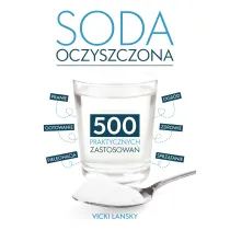 Soda Oczyszczona - 500 praktycznych zastosowa�
