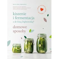 Kiszenie i fermentacja z dr Ewą Dąbrowską®. Domowe sposoby