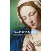 Zawierzy� Maryi. Rozwa�ania majowe