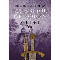 Boles�aw Chrobry. Z�e dni