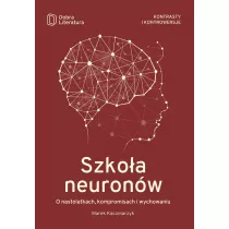Szkoa neuronw. O nastolatkach, kompromisach i wychowaniu