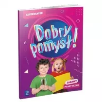 Dobry pomys! Czterolatek. Zabawy plastyczne