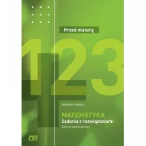 Przed matur. Matematyka. Zadania z rozwizaniami. Zakres podstawowy