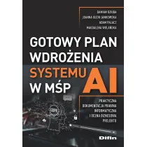Gotowy plan wdro�enia systemu AI w M�P. Praktyczna dokumentacja prawna, informatyczna i ocena biznesowa projektu